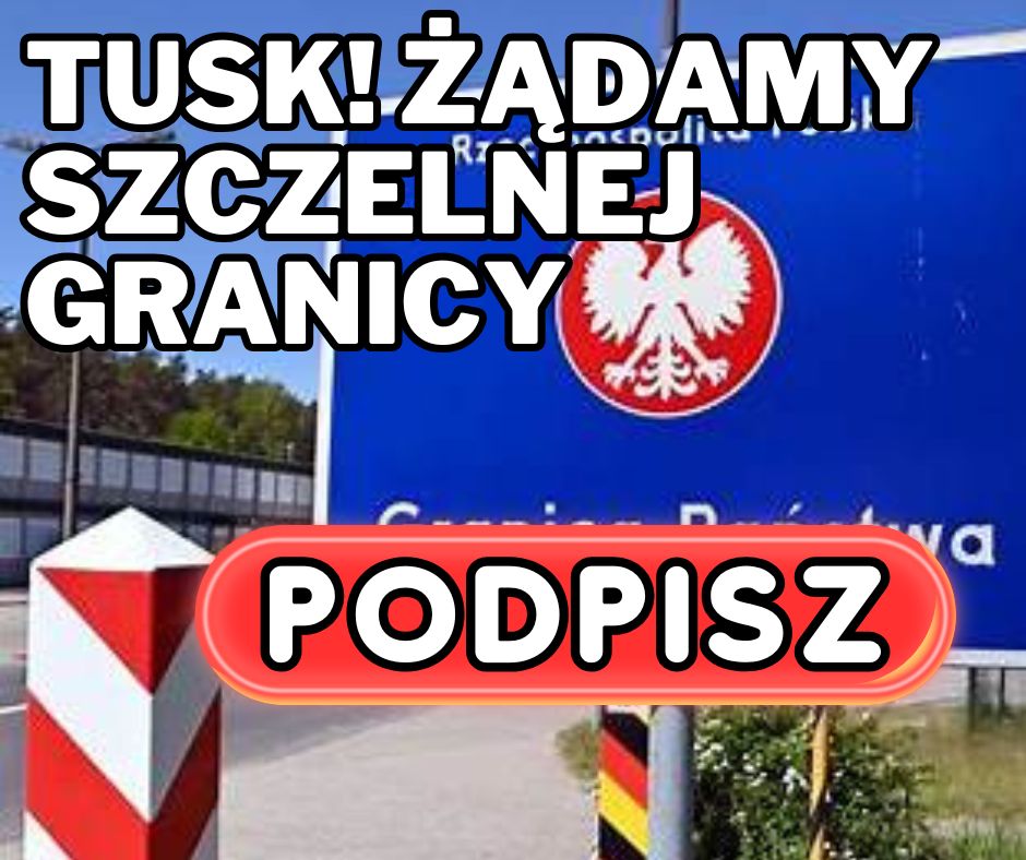 Tusk! Żądamy szczelnej granicy.