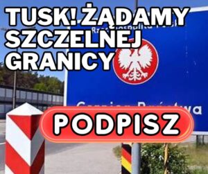 Tusk! Żądamy szczelnej granicy.
